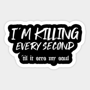 I´m killing every second (White letter) Sticker